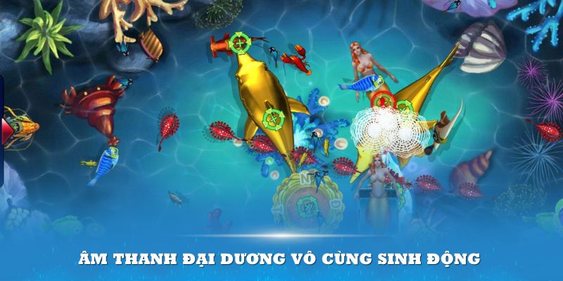 Âm thanh đại dương vô cùng sinh động