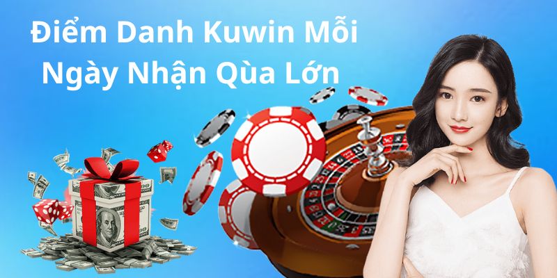 Điểm danh mỗi ngày Kuwin nhận thưởng